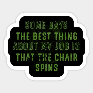 Some days the best thing about my job is that the chair spins Sticker